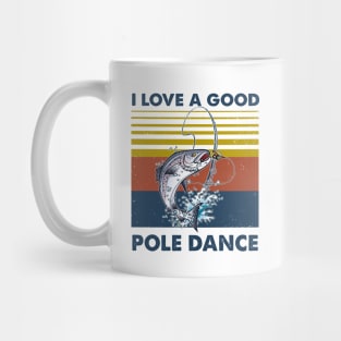 Fishing I Love A Good Pole Dance Vintage Shirt Mug